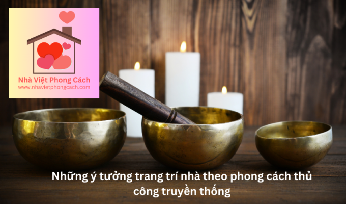 Những ý tưởng trang trí nhà theo phong cách thủ công truyền thống